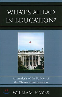 WhatOs Ahead in Education?: An Analysis of the Policies of the Obama Administration