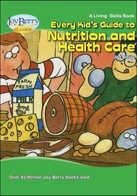 Every Kid's Guide to Nutrition and Health Care