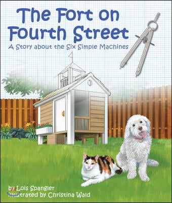 Fort on Fourth Street, The: A Story about the Six Simple Machines