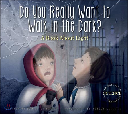 Do You Really Want to Walk in the Dark?: A Book about Light