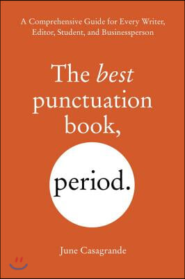 The Best Punctuation Book, Period: A Comprehensive Guide for Every Writer, Editor, Student, and Businessperson