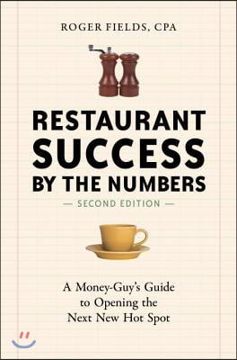 Restaurant Success by the Numbers: A Money-Guy&#39;s Guide to Opening the Next New Hot Spot