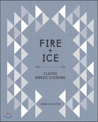 Fire and Ice: Classic Nordic Cooking [A Cookbook]