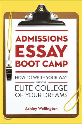 Admissions Essay Boot Camp: How to Write Your Way Into the Elite College of Your Dreams (Paperback)