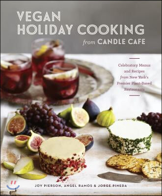 Vegan Holiday Cooking from Candle Cafe: Celebratory Menus and Recipes from New York's Premier Plant-Based Restaurants