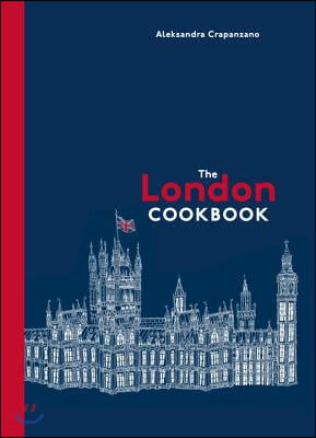 The London Cookbook: Recipes from the Restaurants, Cafes, and Hole-In-The-Wall Gems of a Modern City