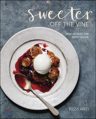 Sweeter Off the Vine: Fruit Desserts for Every Season [A Cookbook]