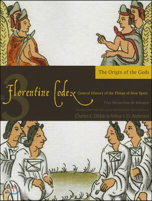 Florentine Codex: Book 3: Book 3: The Origin of the Gods Volume 3