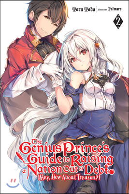 The Genius Prince's Guide to Raising a Nation Out of Debt (Hey, How about Treason?), Vol. 2 (Light Novel)