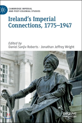 Ireland&#39;s Imperial Connections, 1775-1947