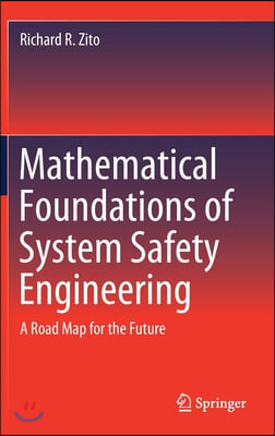 Mathematical Foundations of System Safety Engineering: A Road Map for the Future