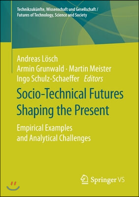 Socio-Technical Futures Shaping the Present: Empirical Examples and Analytical Challenges