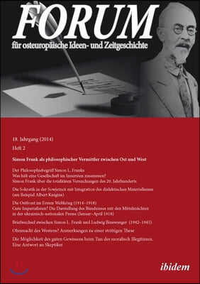 Forum Fur Osteuropaische Ideen- Und Zeitgeschichte. 18. Jahrgang, Heft 2: Simon Frank ALS Philosophischer Vermittler Zwischen Ost Und West