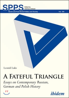 A Fateful Triangle. Essays on Contemporary Russian, German and Polish History