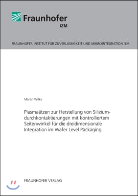 Plasma?tzen Zur Herstellung Von Siliziumdurchkontaktierungen Mit Kontrolliertem Seitenwinkel F?r Die Dreidimensionale Integration Im Wafer Level Packa