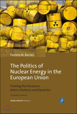 The Politics of Nuclear Energy in the European Union: Framing the Discourse: Actors, Positions and Dynamics