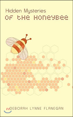 Hidden Mysteries of the Honeybee