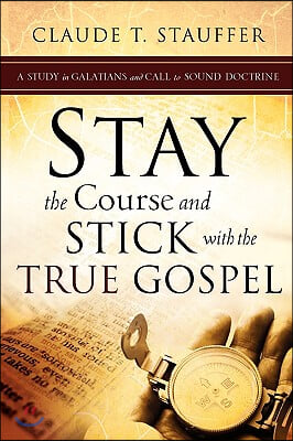 Stay the Course and Stick with the True Gospel