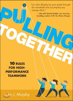 Pulling Together: 10 Rules for High-Performance Teamwork