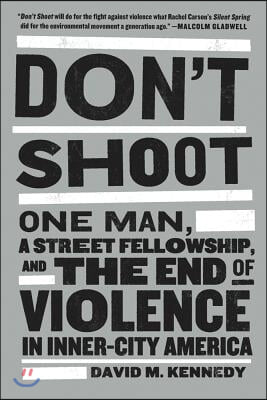 Don&#39;t Shoot: One Man, a Street Fellowship, and the End of Violence in Inner-City America