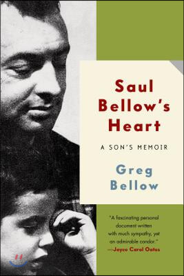 Saul Bellow&#39;s Heart: A Son&#39;s Memoir