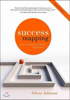 Success Mapping: Achieve What You Want . . . Right Now!