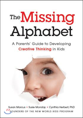 The Missing Alphabet: A Parents&#39; Guide to Developing Creative Thinking in Kids