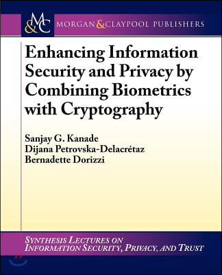 Enhancing Information Security and Privacy by Combining Biometrics with Cryptography