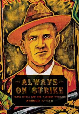 Always on Strike: Frank Little and the Western Wobblies