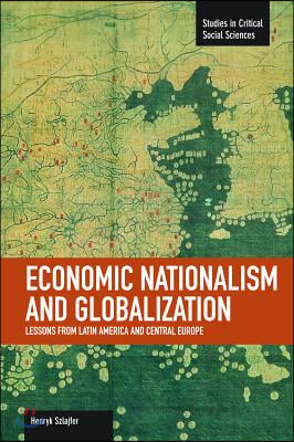 Economic Nationalism and Globalization: Lessons from Latin America and Central Europe