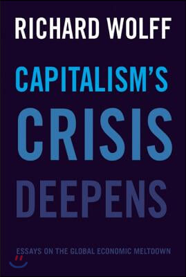 Capitalism&#39;s Crisis Deepens: Essays on the Global Economic Meltdown