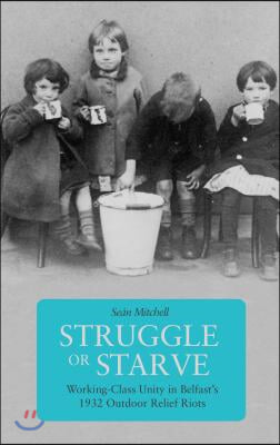 Struggle or Starve: Working-Class Unity in Belfast&#39;s 1932 Outdoor Relief Riots