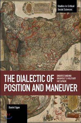 The Dialectic of Position and Maneuver: Understanding Gramscis Military Metaphor