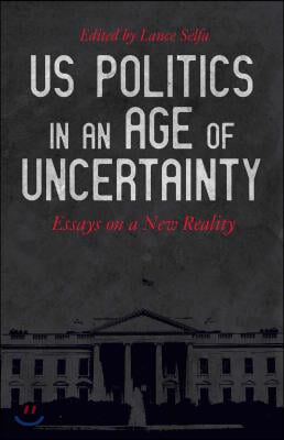 US Politics in an Age of Uncertainty: Essays on a New Reality