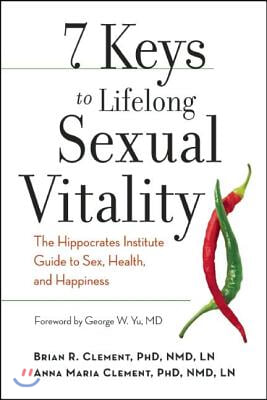 7 Keys to Lifelong Sexual Vitality: The Hippocrates Institute Guide to Sex, Health, and Happiness