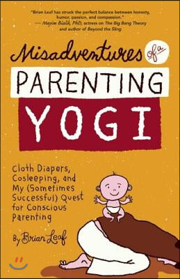 Misadventures of a Parenting Yogi: Cloth Diapers, Cosleeping, and My (Sometimes Successful Quest for Conscious Parenting