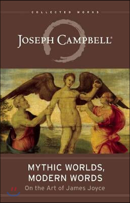 Mythic Worlds, Modern Words: Joseph Campbell on the Art of James Joyce