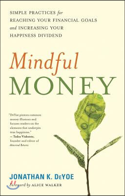 Mindful Money: Simple Practices for Reaching Your Financial Goals and Increasing Your Happiness Dividend
