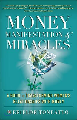 Money, Manifestation & Miracles: A Guide to Transforming Women's Relationships with Money