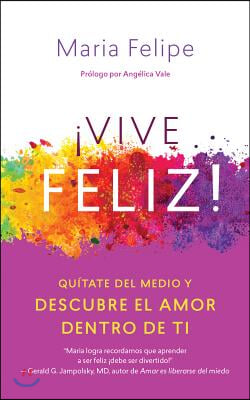 Vive Feliz!: Qu?tate del Medio Y Descubre El Amor Dentro de Ti