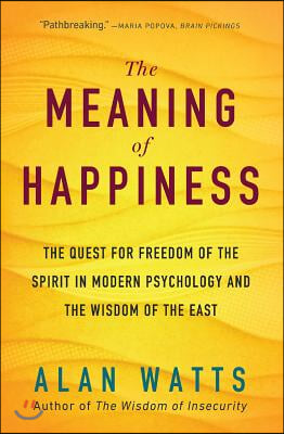 The Meaning of Happiness: The Quest for Freedom of the Spirit in Modern Psychology and the Wisdom of the East