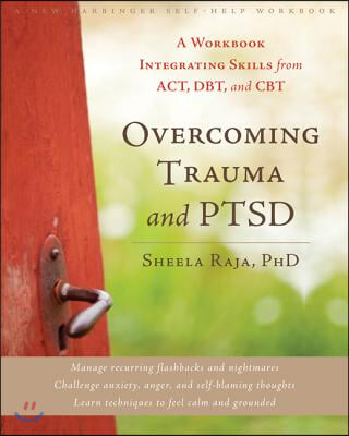 Overcoming Trauma and Ptsd: A Workbook Integrating Skills from Act, Dbt, and CBT