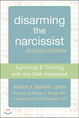 Disarming the Narcissist: Surviving & Thriving with the Self-Absorbed