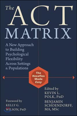 The Act Matrix: A New Approach to Building Psychological Flexibility Across Settings &amp; Populations