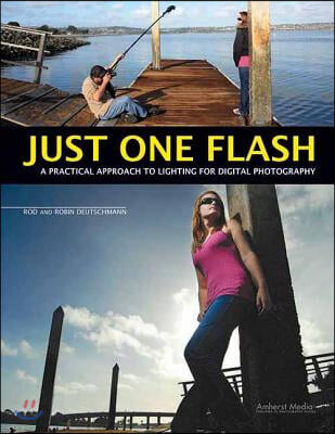 Just One Flash: A Practical Approach to Lighting for Digital Photography