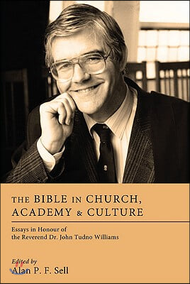 The Bible in Church, Academy & Culture: Essays in Honour of the Reverend Dr. John Tudno Williams