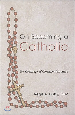 On Becoming a Catholic: The Challenge of Christian Initiation