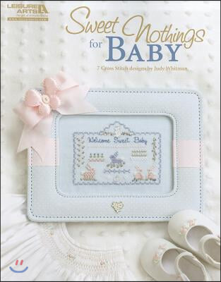 Sweet Nothings for Baby: 7 Cross Stitch Designs