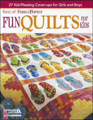 Best of Fons &amp; Porter: Fun Quilts for Kids: 27 Kid-Pleasing Cover-Ups for Girls and Boys