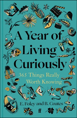 A Year of Living Curiously: 365 Things Really Worth Knowing